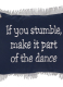 ΔΙΑΚΟΣΜΗΤΙΚΗ ΜΑΞΙΛΑΡΟΘΗΚΗ IF YOU STUMBLE, MAKE IT PART OF THE DANCE 0